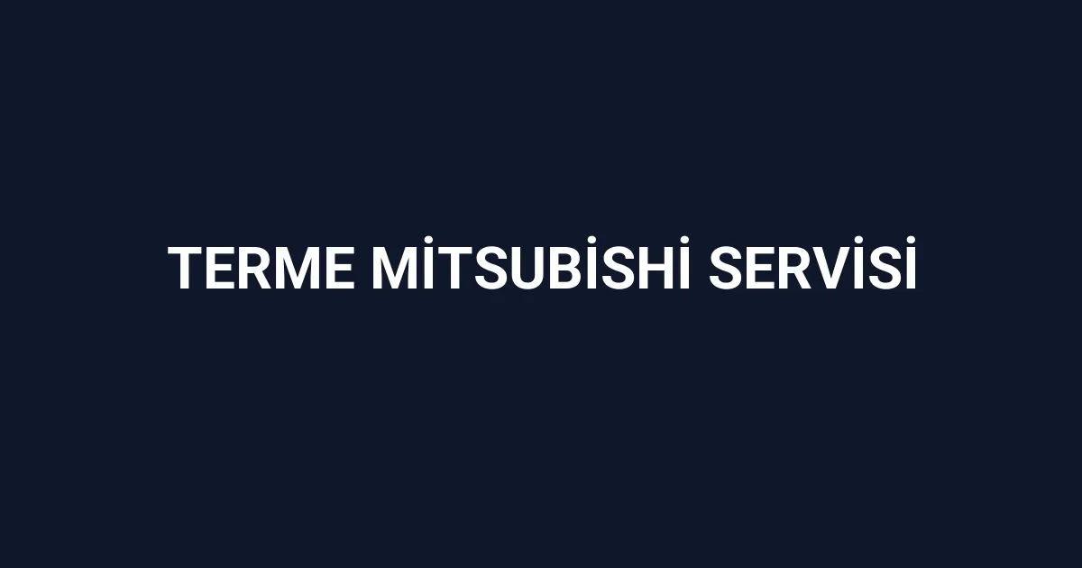 Terme Mitsubishi Servisi